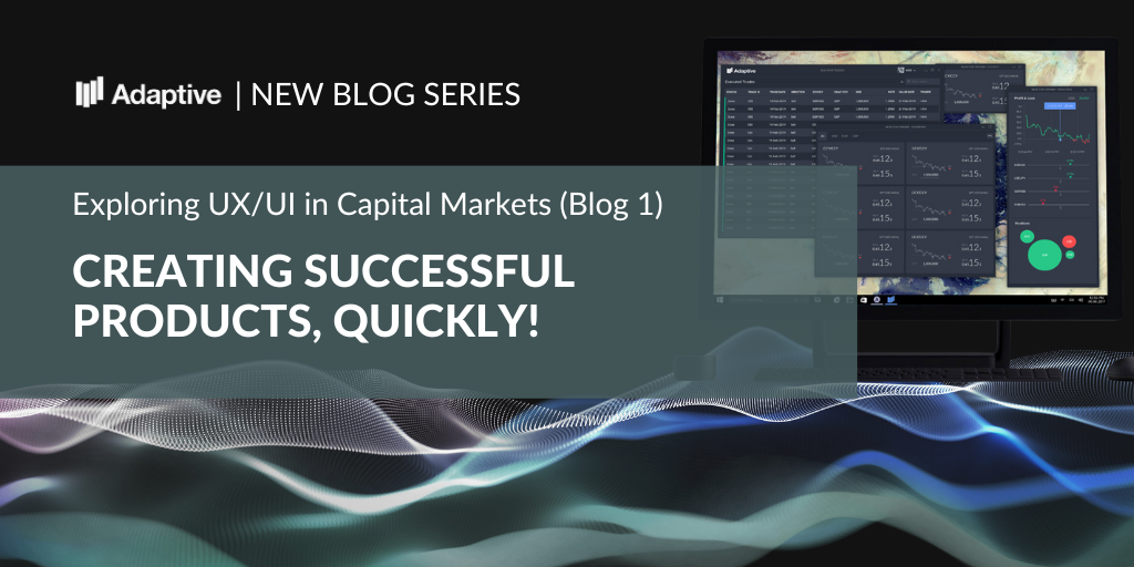 Exploring UX/UI Design in Capital Markets #1 1 Creating UX/UI Products for Capital Markets